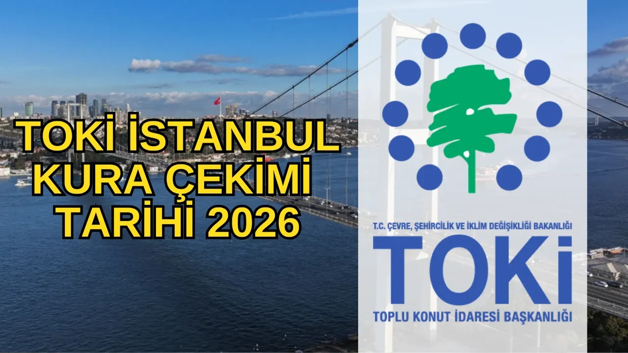 Anadolu/Avrupa yakası TOKİ İstanbul kura takvimi! TOKİ İstanbul kura çekimi ne zaman, nerede, nasıl yapılacak?