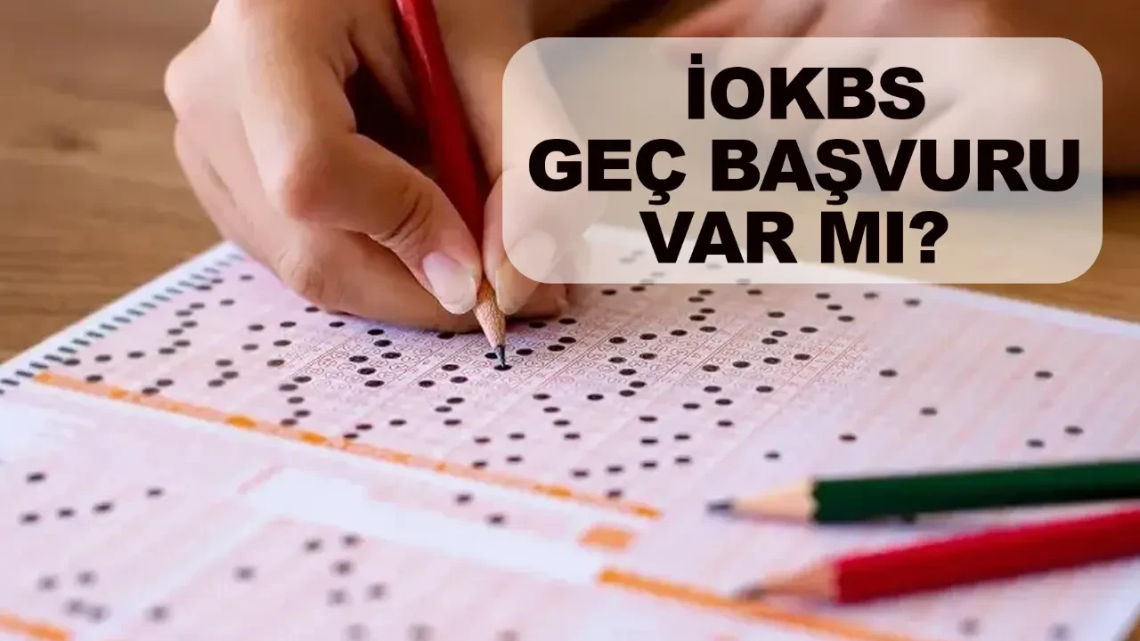 İOKBS geç başvuru var mı? 2026 Bursluluk sınavı başvuruları son günü