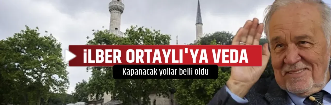 İLBER ORTAYLI'YA VEDA