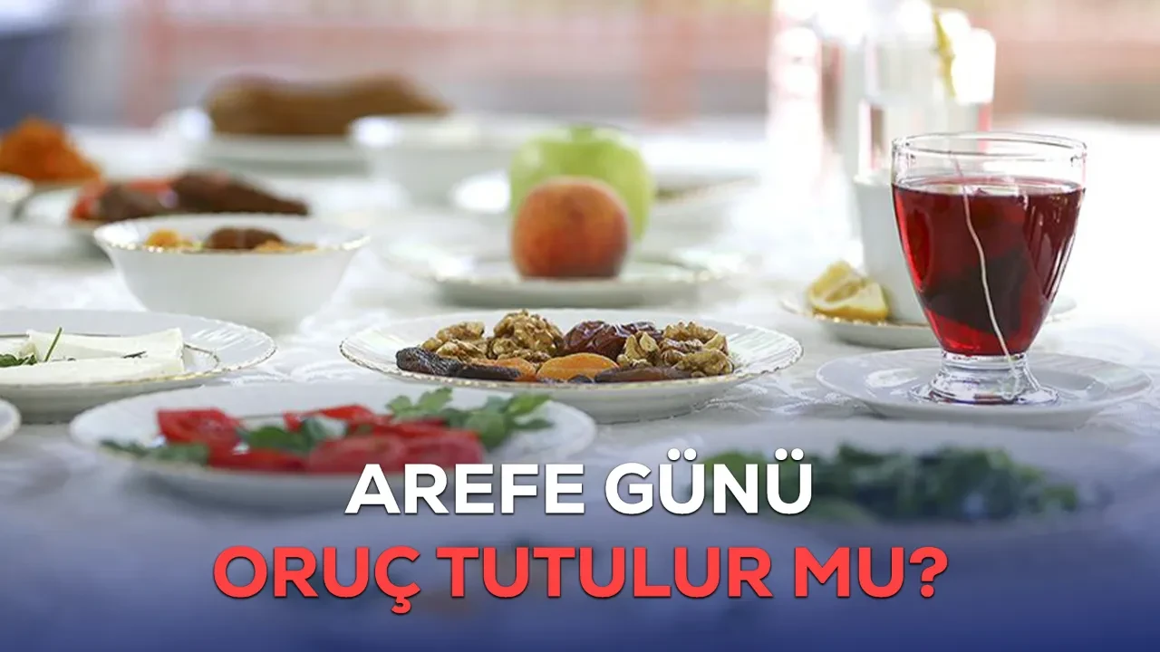 Arefe günü oruç tutulur mu? 19 Mart 2026 Cuma günü idrak edilecek