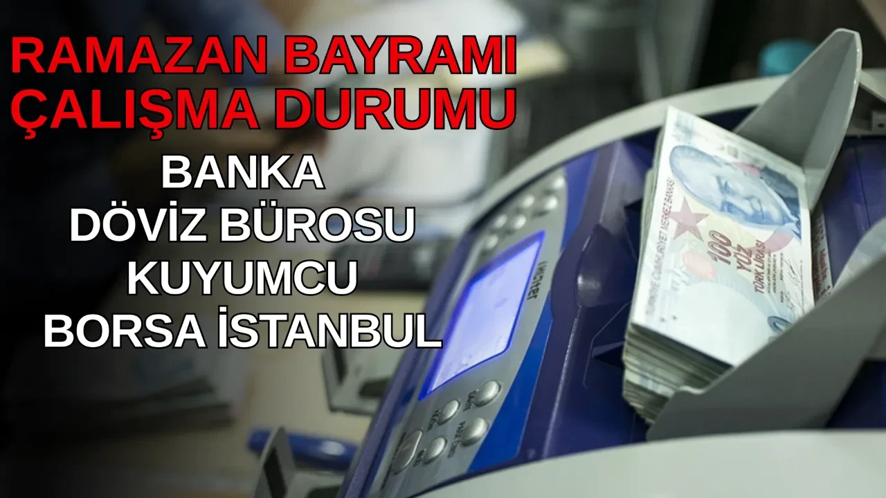 Bayramda bankalar, borsa, kuyumcular, döviz büroları açık mı, kapalı mı? 20-21-22 Mart çalışma durumu