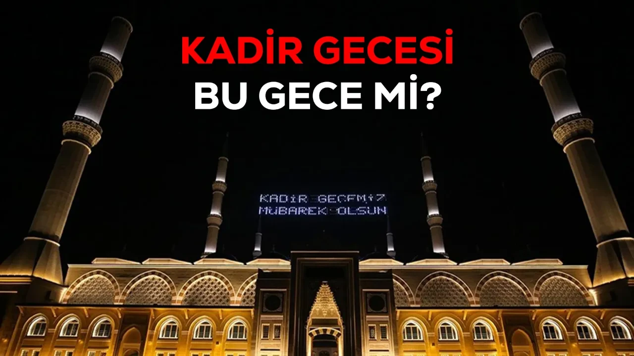 Bu gece Kadir Gecesi mi? (16 Mart) Ramazan ayının son günlerine girdik