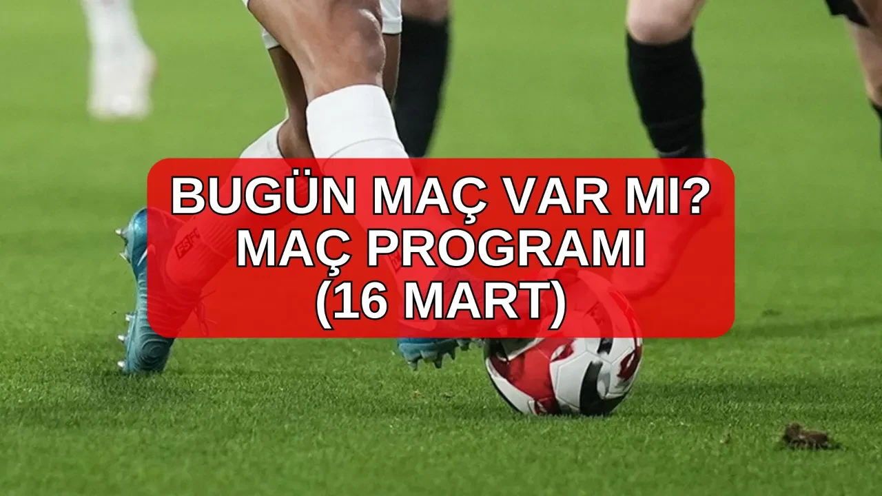 Bugün maç var mı, kimin maçı var? 16 Mart Pazartesi akşamı oynanacak maçlar