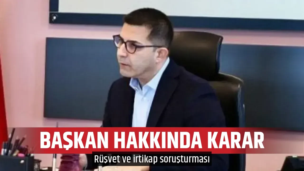 BAŞKAN HAKKINDA KARAR