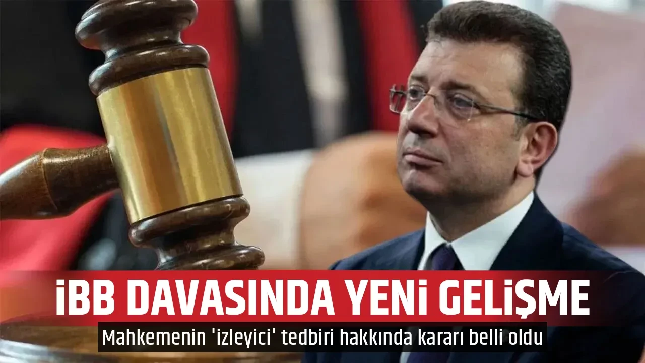 İBB DAVASINDA YENİ GELİŞME