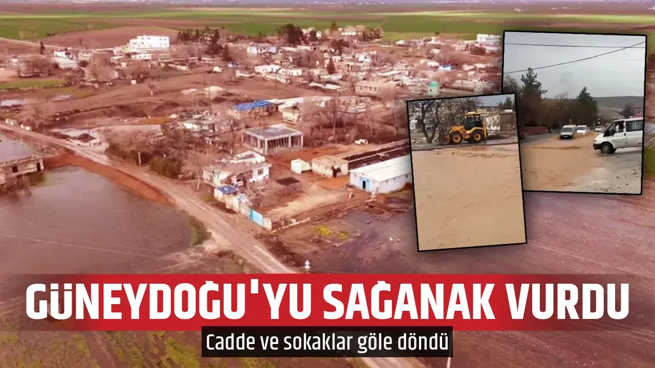 GÜNEYDOĞU'YU SAĞANAK VURDU