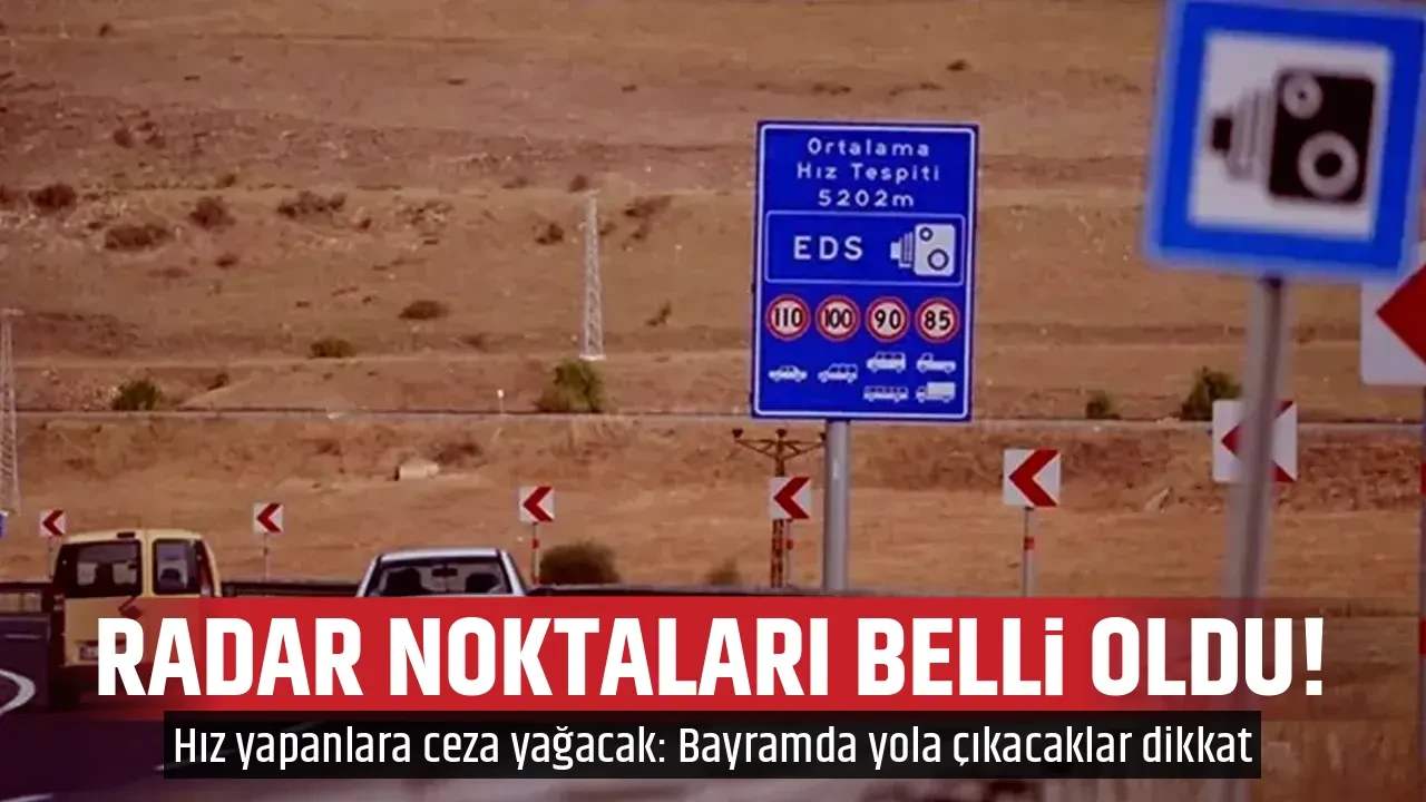 RADAR NOKTALARI BELLİ OLDU!