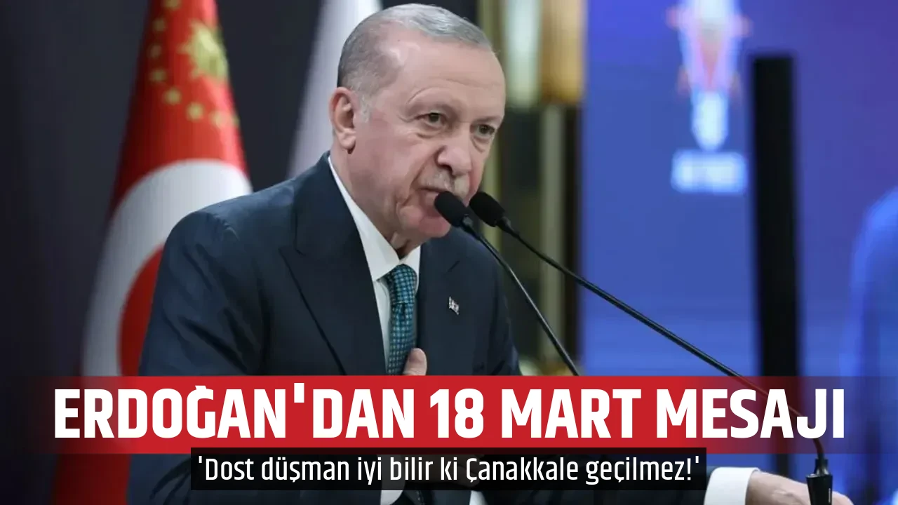 ERDOĞAN'DAN 18 MART MESAJI