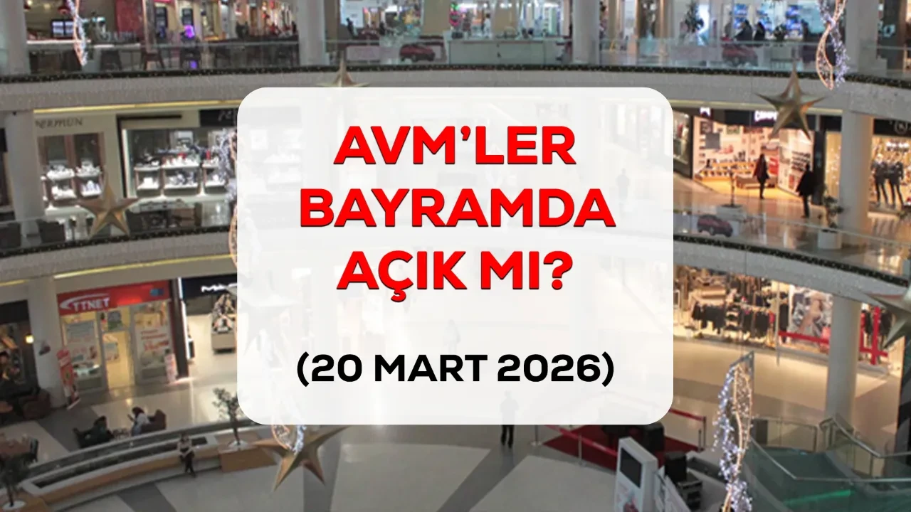 Bayramın 1. günü AVM’ler açık mı? 20 Mart AVM'lerin çalışma saatleri!