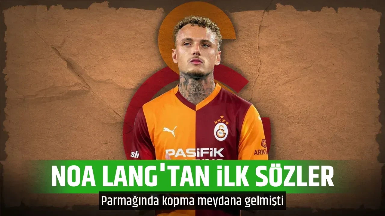 NOA LANG'TAN İLK SÖZLER