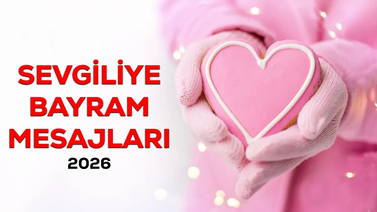 Sevgiliye Ramazan Bayramı mesajı 2026! Sevgiliye kısa, uzun ve romantik bayram mesajı örnekleri