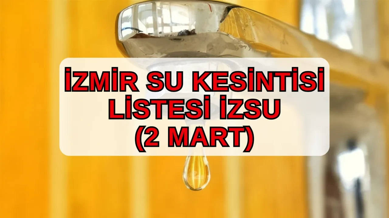 İzmir su kesintisi listesi 2 Mart! İZSU Çiğli, Seferihisar, Torbalı, Menderes, Karabağlar su kesintisi ne zaman, saat kaçta bitecek?