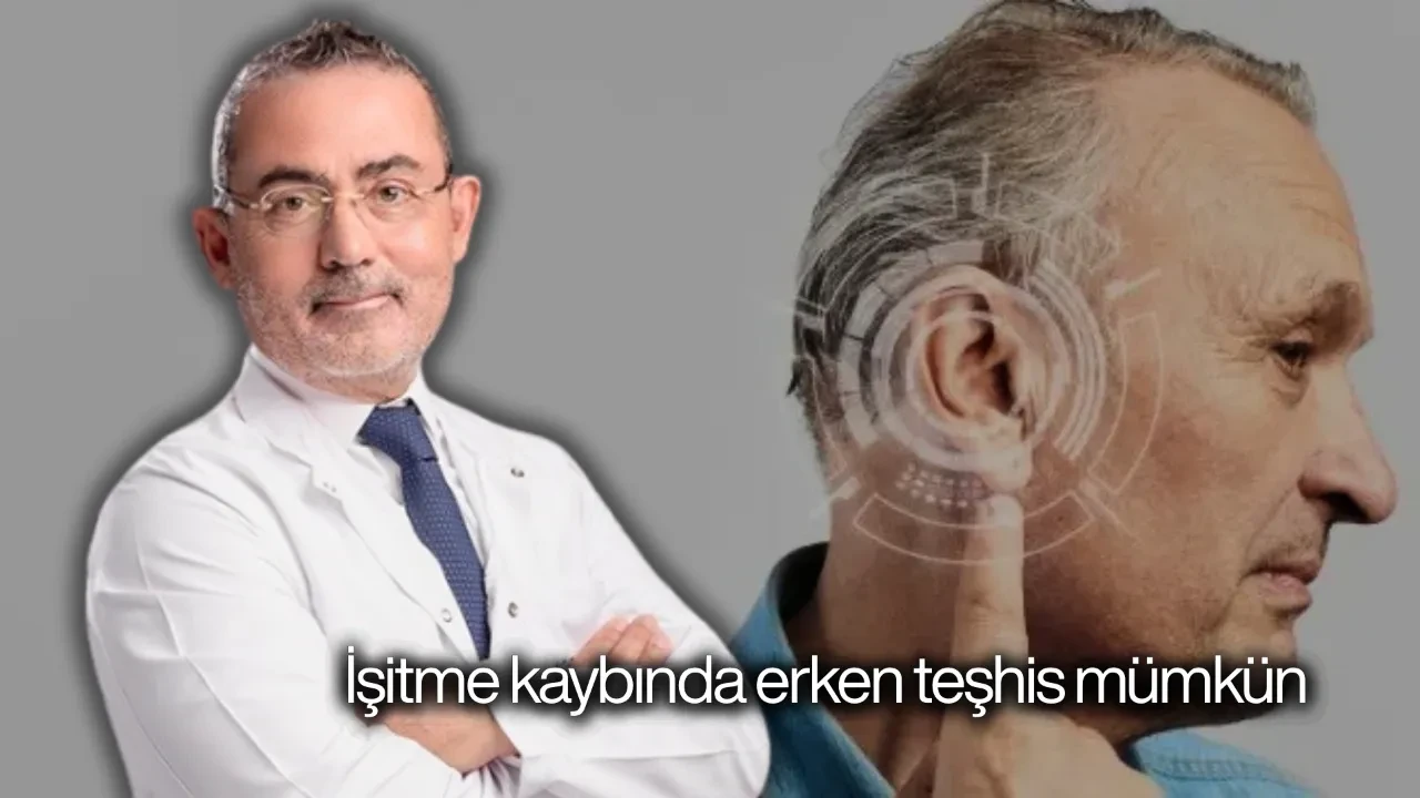 Uzmanından müjde: İşitme kaybında erken teşhis mümkün