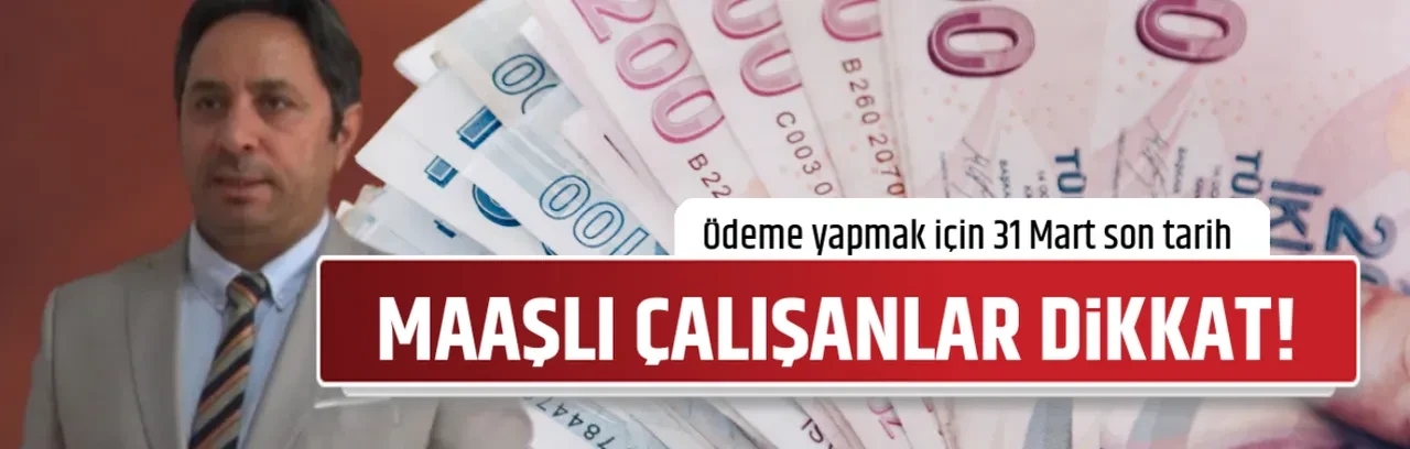 MAAŞLI ÇALIŞANLAR DİKKAT!