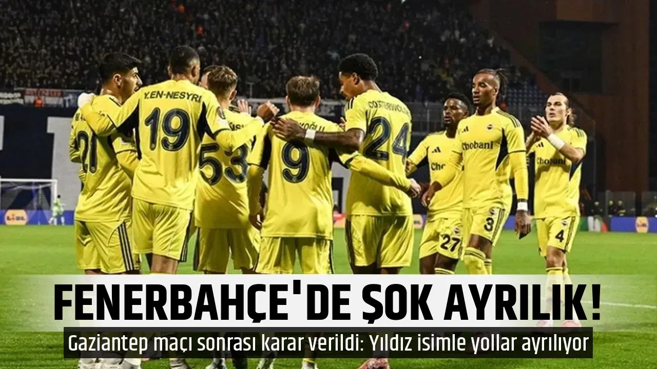 Fenerbahçe'de sürpriz ayrılık! Gaziantep maçı sonrası karar verildi: Yıldız isimle yollar ayrılıyor