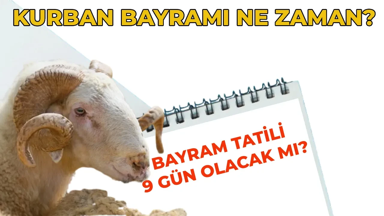 Kurban Bayramı tarihi 2026! Kurban Bayramı tatili 9 gün mü olacak, ne zaman başlayacak? 