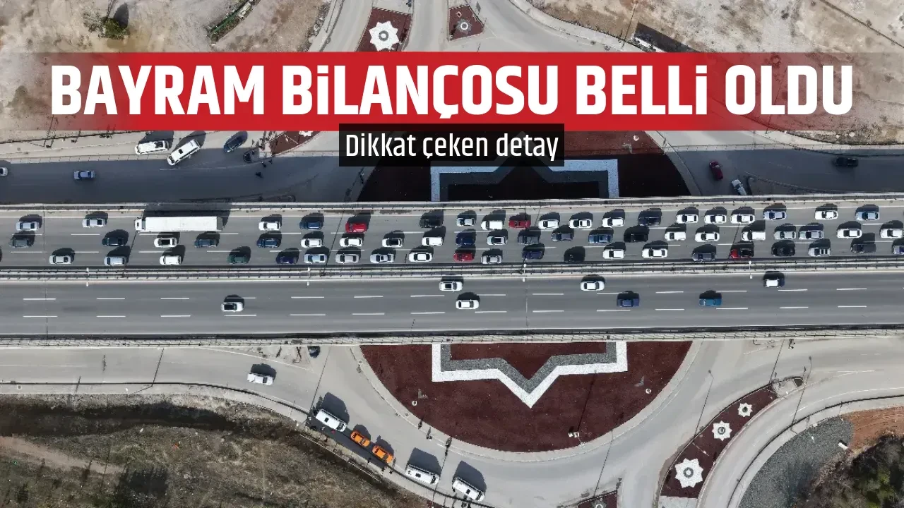 BAYRAM BİLANÇOSU BELLİ OLDU