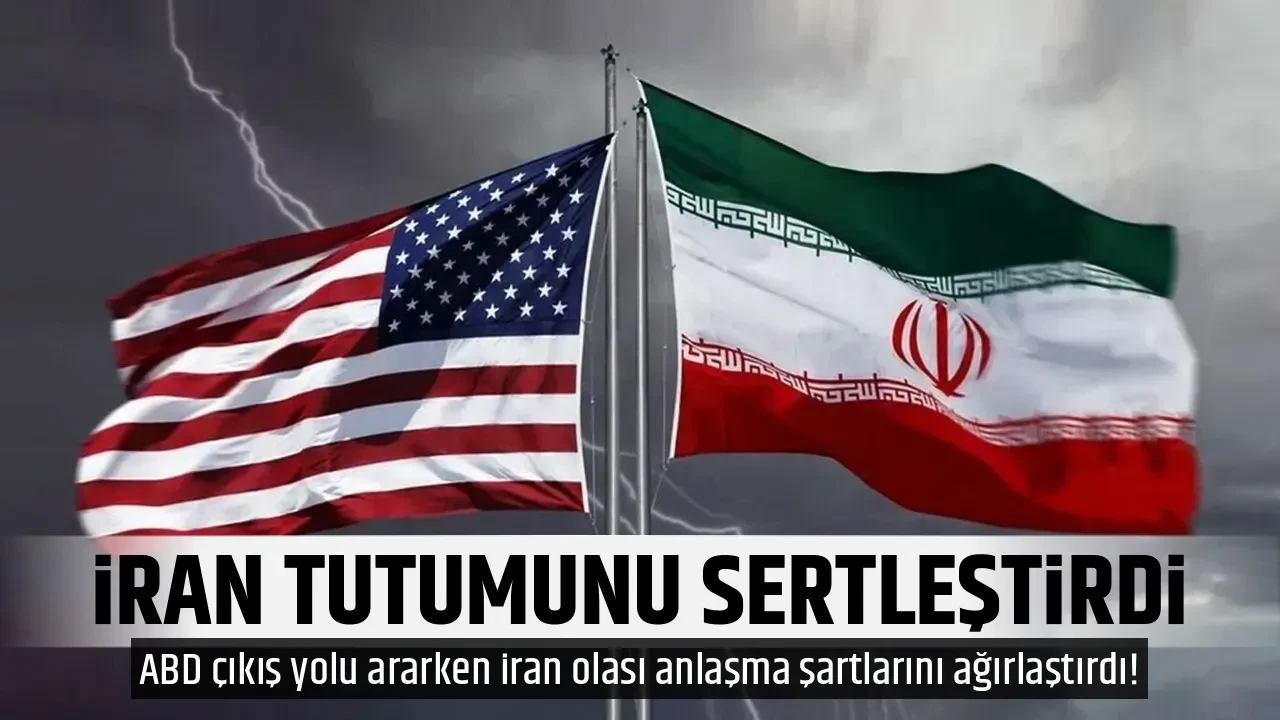 İRAN TUTUMUNU SERTLEŞTİRDİ