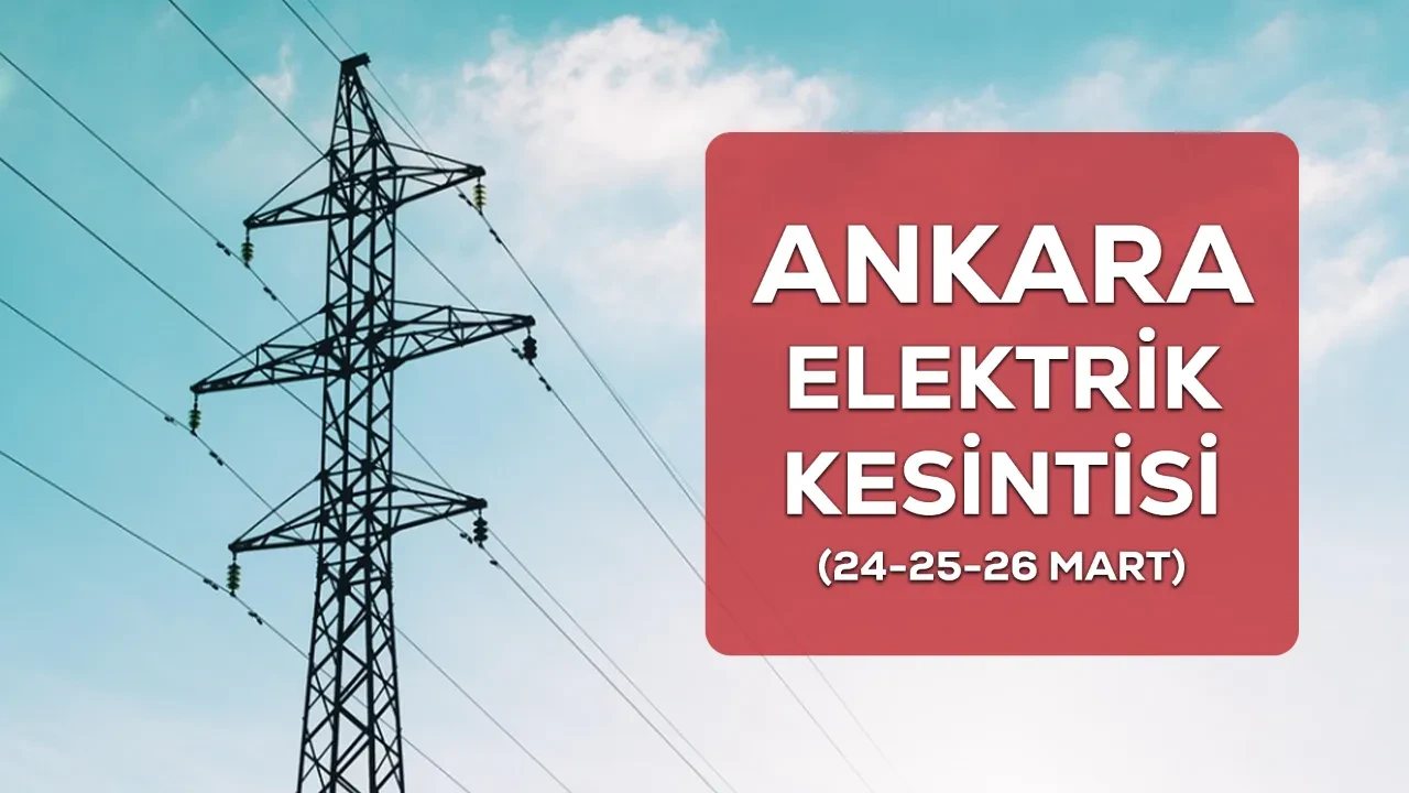 Ankara elektrik kesintisi! 24-25-26 Mart Çankaya, Çamlıdere, Etimesgut elektrik kesintisi ne zaman bitecek?