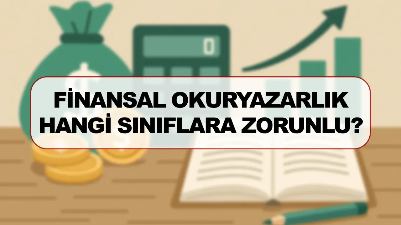 Finansal Okuryazarlık nedir hangi sınıflara zorunlu ders?