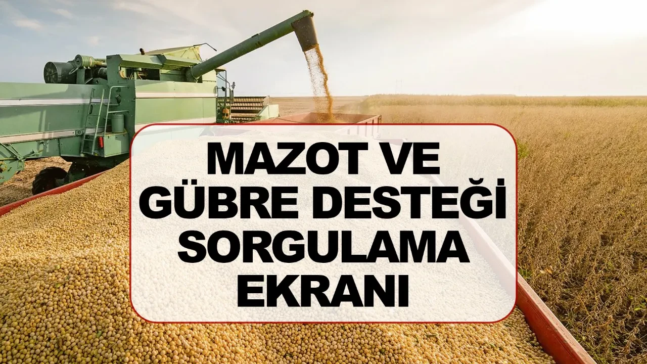Mazot ve gübre desteği nereye ne zaman yatıyor? Mazot ve gübre desteği sorgulama ekranı