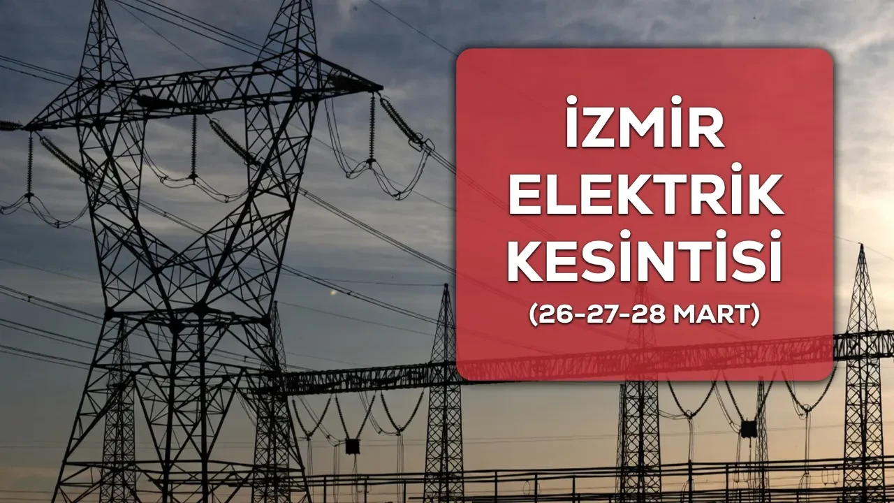 İzmir GEDİZ elektrik kesintisi! 26-27-28 Mart İzmir’de Buca, Foça, Ödemiş elektrik kesintisi ne kadar sürecek?