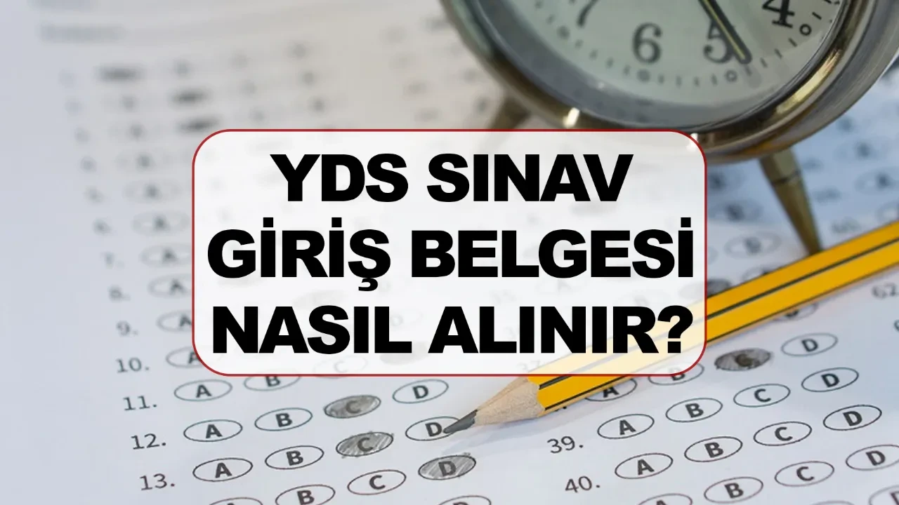 YDS 1 sınav giriş belgesi nereden nasıl alınır?