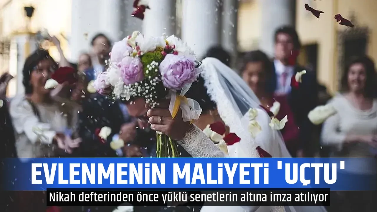 EVLENMENİN MALİYETİ 'UÇTU'