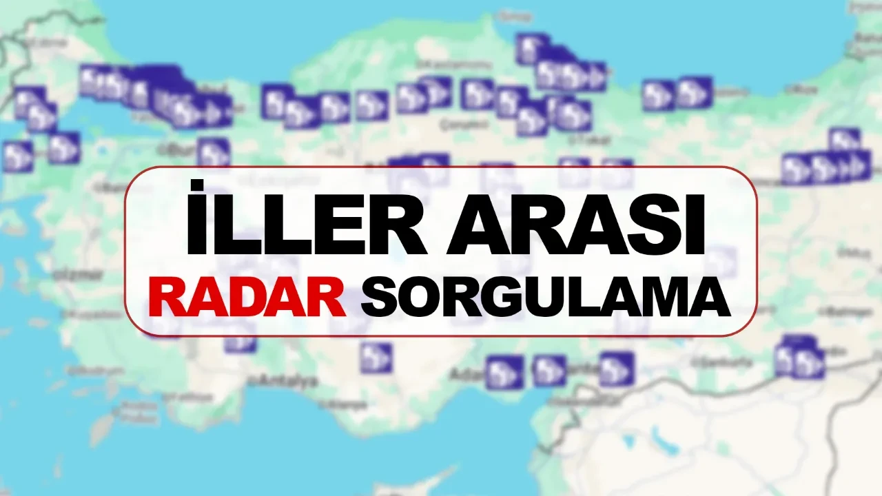 İller arası radar sorgulama ekranı! Sabit radarlar ve mobil denetim noktaları nerede?