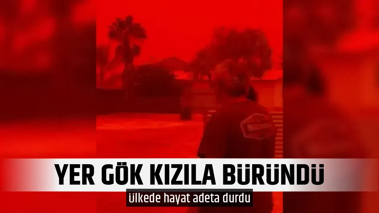 YER GÖK KIZILA BÜRÜNDÜ