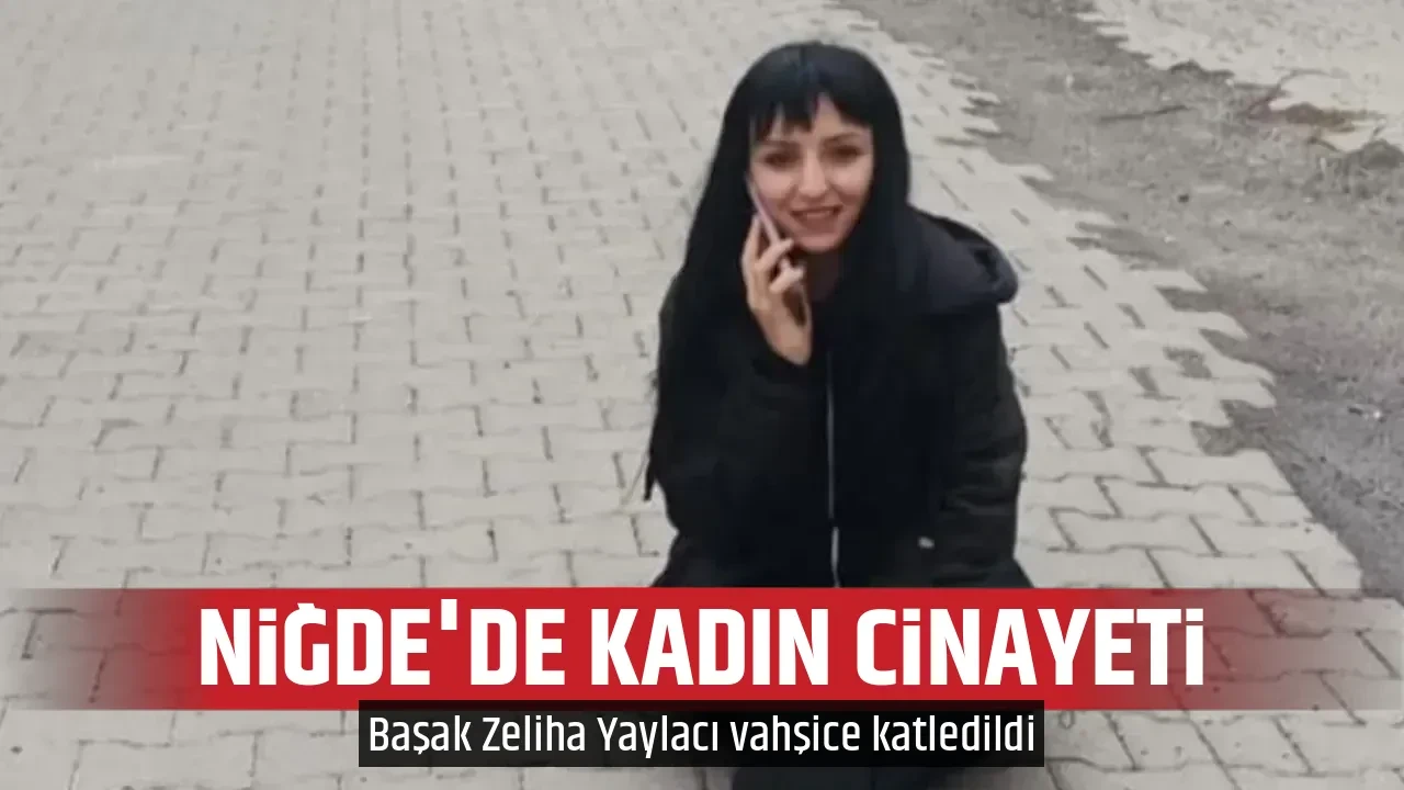 NİĞDE'DE KADIN CİNAYETİ
