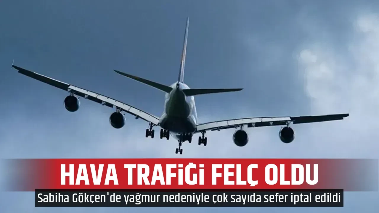 İstanbul'da hava trafiğine sağanak engeli! Çok sayıda uçak seferi iptal edildi