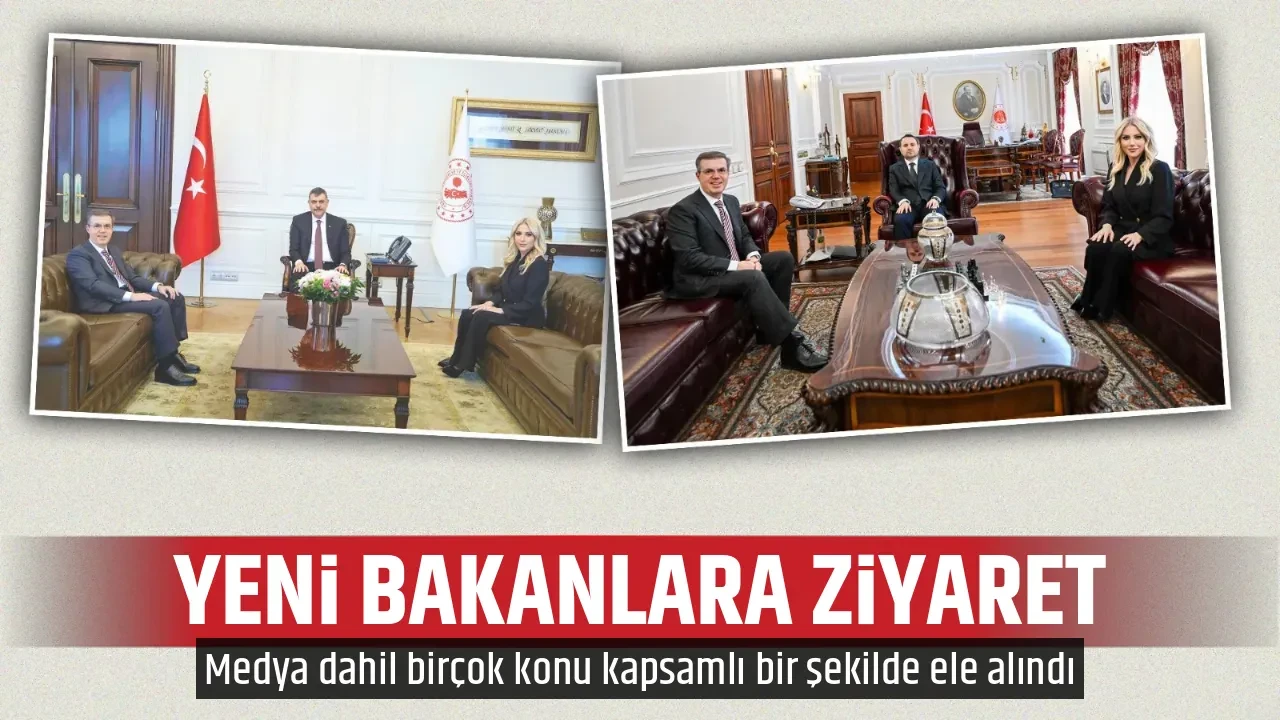 YENİ BAKANLARA ZİYARET