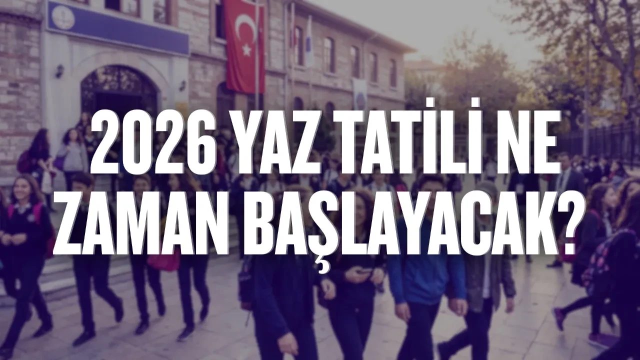 Okullar ne zaman kapanacak: karneler ne zaman verilecek? Yaz tatili ne zaman başlayacak 2026!