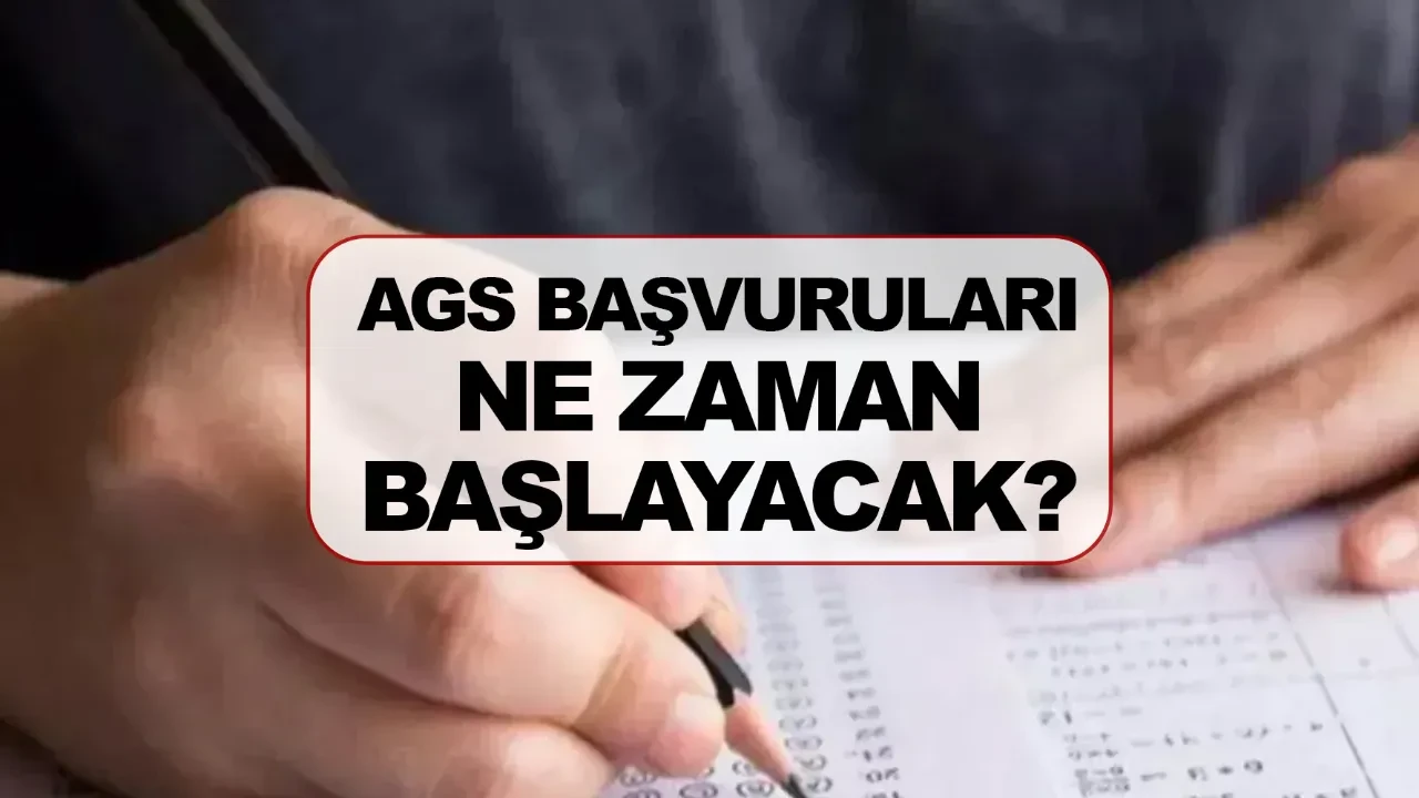AGS başvuruları ne zaman başlayacak? AGS başvuru ekranı ve sınav takvimi