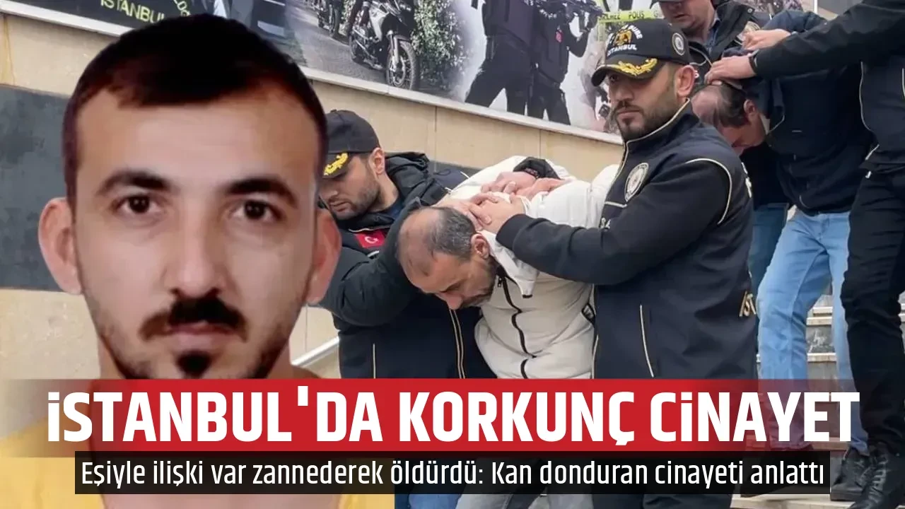 İSTANBUL'DA KORKUNÇ CİNAYET
