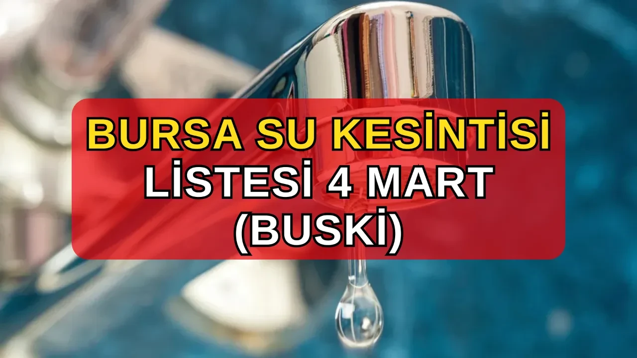 Bursa su kesintisi 4 Mart! BUSKİ Nilüfer, Osmangazi, Yıldırım su kesintisi ne zaman, saat kaçta bitecek?