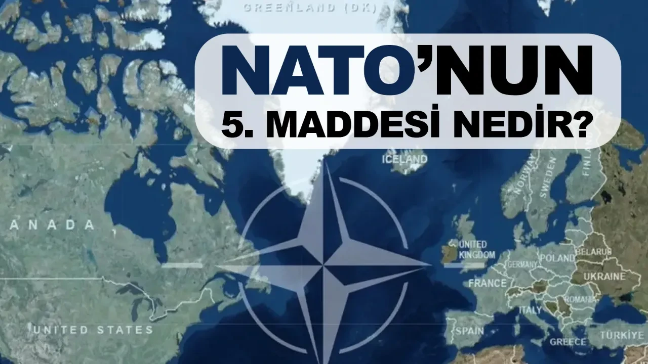 NATO’nun 5. maddesi nedir ne anlama geliyor? NATO’nun 5. maddesi hangi durumlarda uygulanır?