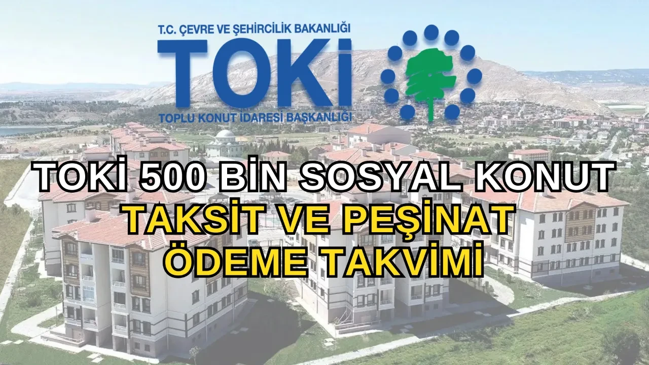 TOKİ 500 bin konut taksit ödeme planı 2026! TOKİ sözleşme ne zaman imzalanır, ilk taksit ve peşinat ne zaman ödenir?