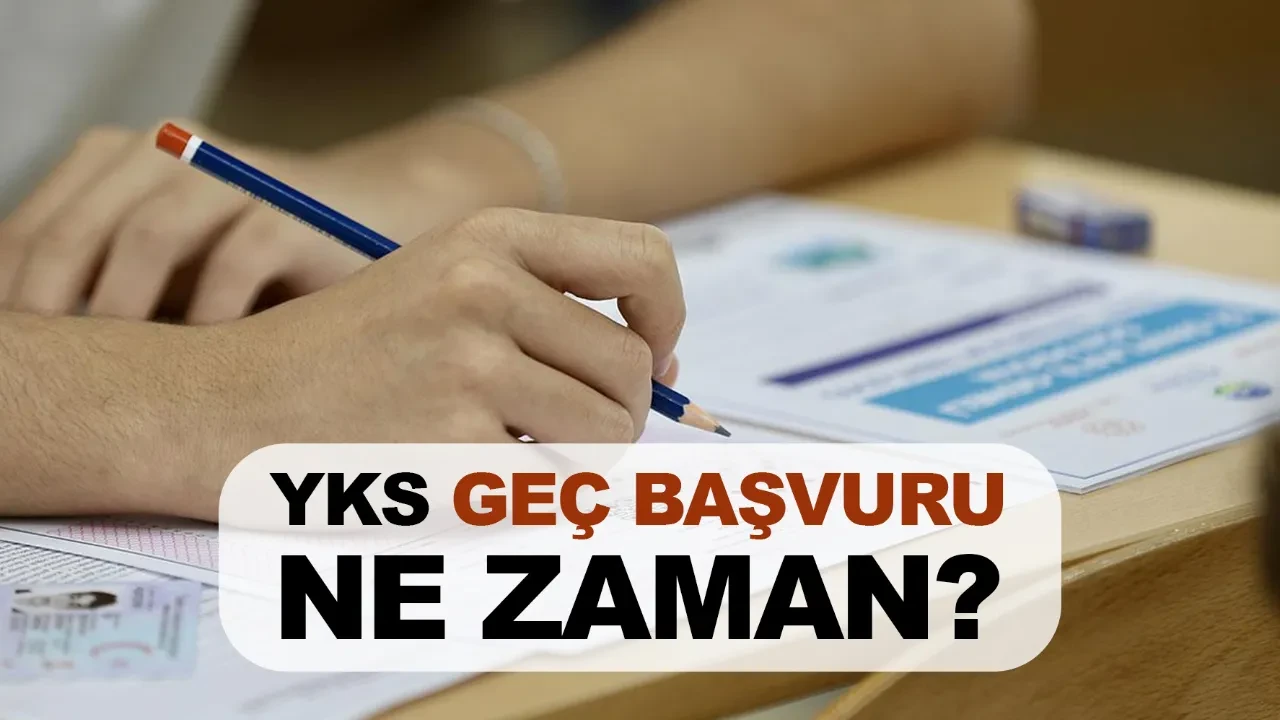 YKS geç başvuru ne zaman? 2026 YKS geç başvuru ücreti