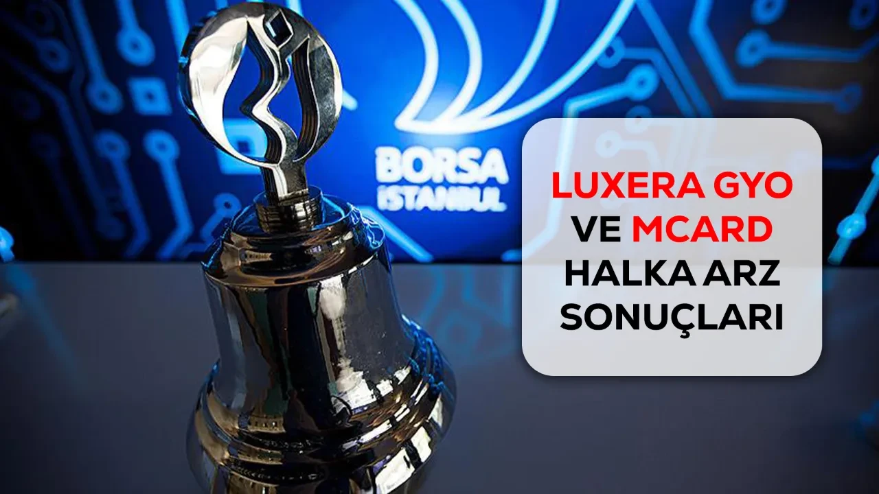 Luxera GYO ve MCARD halka arz sonuçları açıklandı mı? Ne zaman işlem görecek merakla bekleniyor