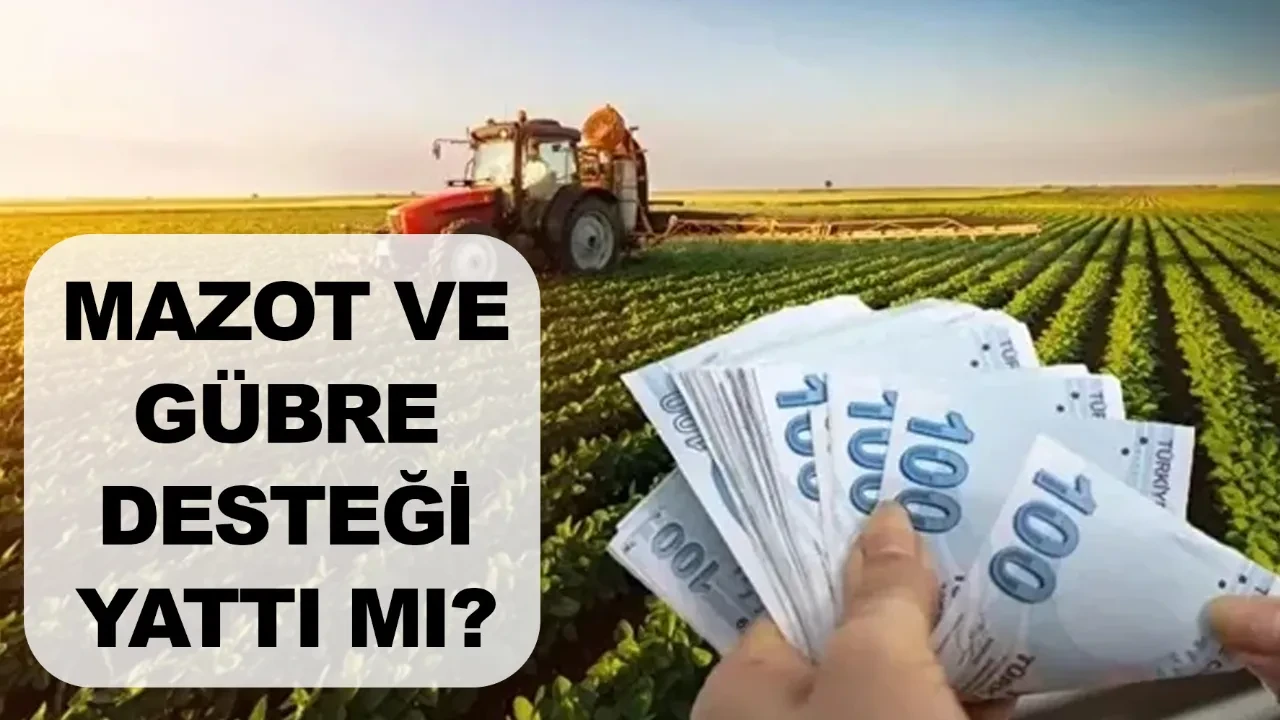 Mazot ve gübre desteği yattı mı, ne zaman yatacak? 2026 Mart ödeme takvimi