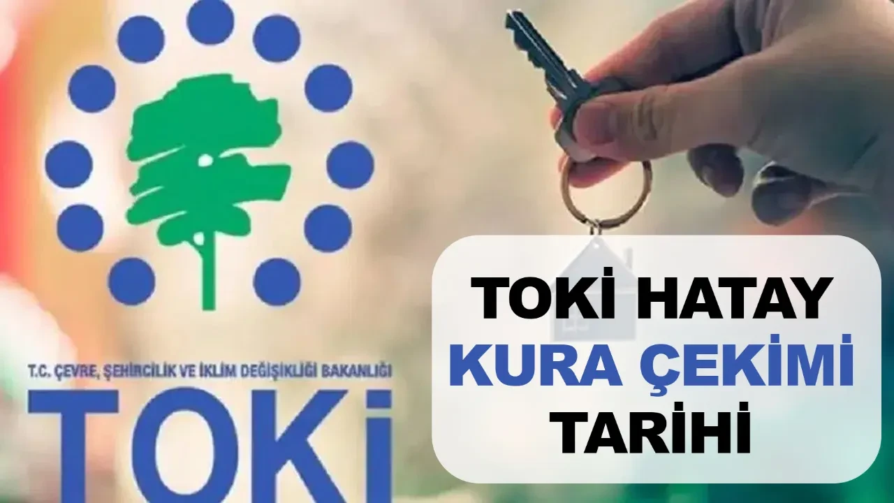 TOKİ Hatay kura çekimi tarihi 2026 ne zaman? TOKİ Hatay kura çekimine katılmaya hak kazananlar