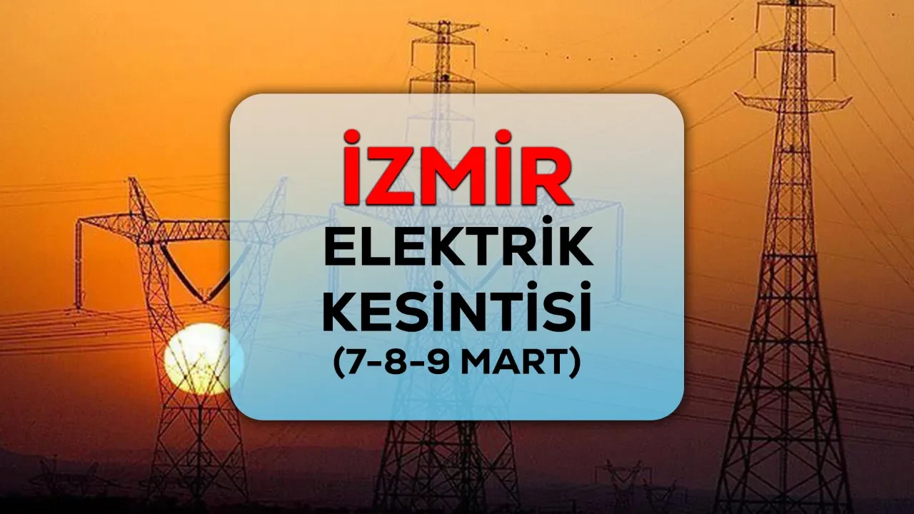 İzmir GEDİZ elektrik kesintisi! 7-8-9 Mart İzmir’de elektrik kesintisi ne zaman bitecek?