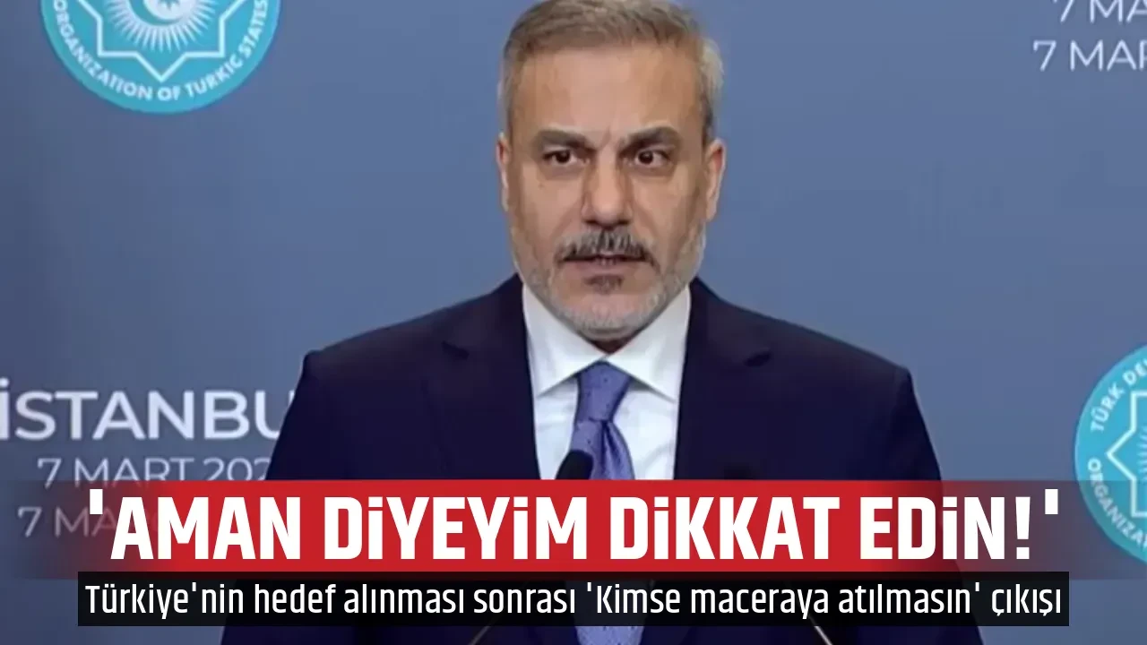 'AMAN DİYEYİM DİKKAT EDİN!'