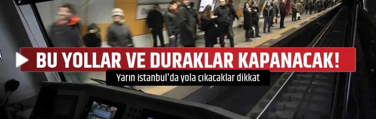 BU YOLLAR VE DURAKLAR KAPANACAK!