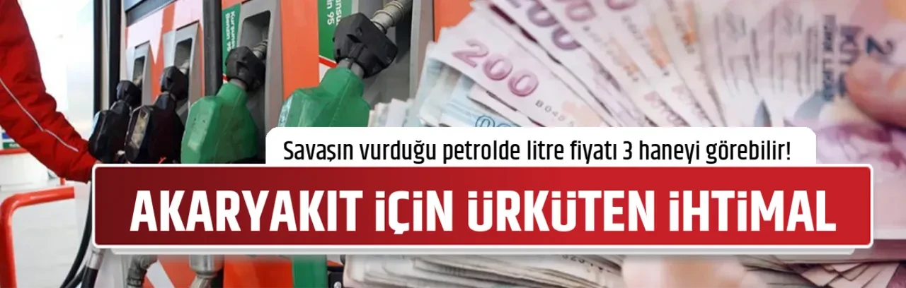 AKARYAKIT İÇİN ÜRKÜTEN İHTİMAL