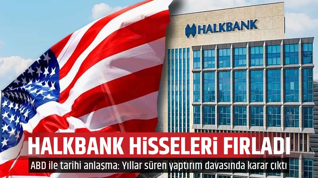 HALKBANK HİSSELERİ FIRLADI