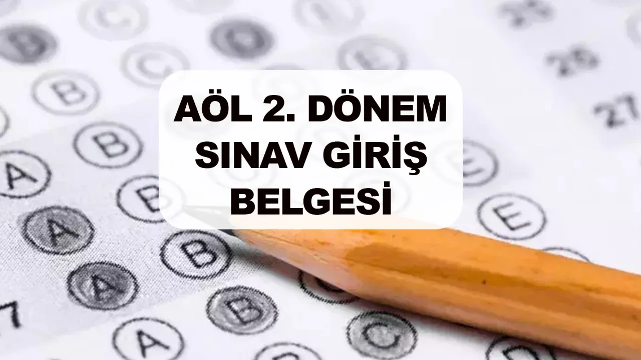AÖL 2. dönem sınav giriş yerleri nereden sorgulanır? Sınav giriş belgeleri erişime açıldı