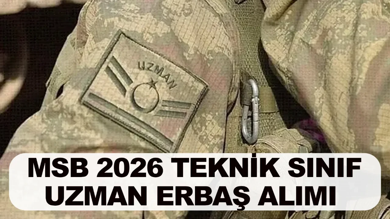 MSB 2026 teknik sınıf uzman erbaş alımı şartları neler başvuru nasıl yapılır?